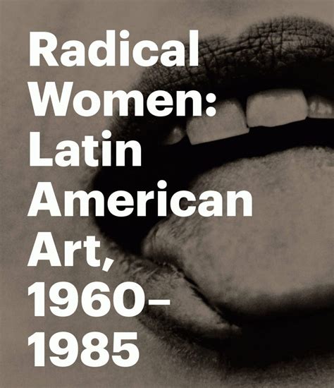 Radical Women: Latin American Art 1960-1985,